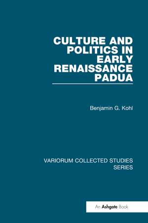 Culture and Politics in Early Renaissance Padua de Benjamin G. Kohl