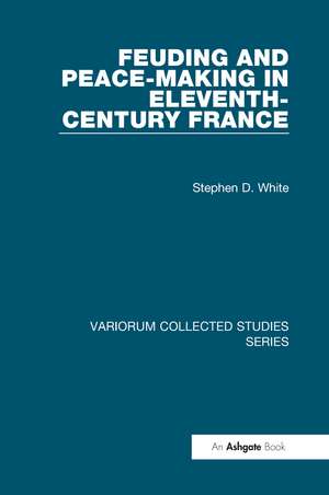 Feuding and Peace-Making in Eleventh-Century France de Stephen D. White