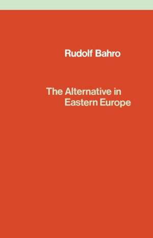 The Alternative in Eastern Europe de Rudolf Bahro