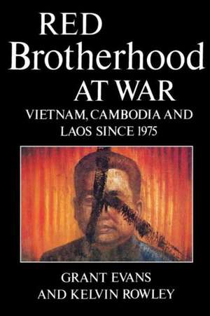 Red Brotherhood at War: Vietnam, Cambodia and Laos Since 1975 de Grant Evans