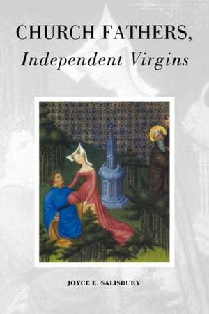 Church Fathers, Independent Virgins de Joyce E. Salisbury