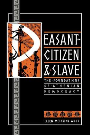 Peasant-Citizen & Slave: The Foundations of Athenian Democracy (Corrected Pbk) de Ellen Meiksins Wood