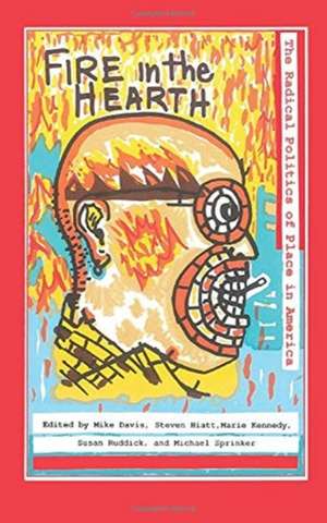 Fire in the Hearth: The Radical Politics of Place in America de Mike Davis