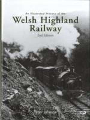 An Illustrated History of the Welsh Highland Railway de Peter Johnson