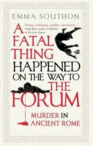 A Fatal Thing Happened on the Way to the Forum de Emma Southon