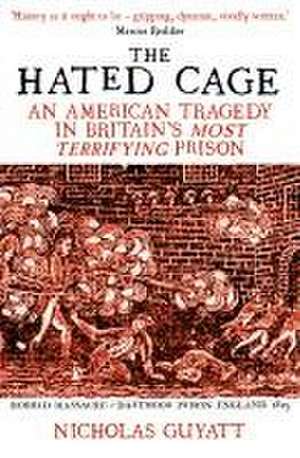 The Hated Cage de Nicholas Guyatt