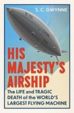 His Majesty's Airship de S. C. Gwynne