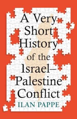 A Very Short History of the Israel-Palestine Conflict de Ilan Pappe