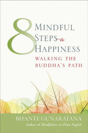 Eight Mindful Steps to Happiness de Henepola Gunaratana