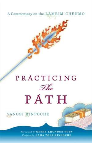 Practicing the Path: A Commentary on the Lamrim Chenmo de Yangsi Rinpoche