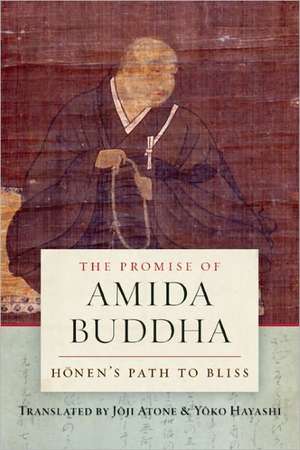 The Promise of Amida Buddha: Honen's Path to Bliss de Joji Atone