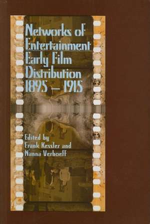 Networks of Entertainment – Early Film Distribution 1895–1915 de Frank Kessler