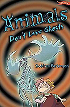 Animals Don't Have Ghosts de Siobhan Parkinson