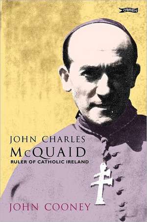 John Charles McQuaid: Ruler of Catholic Ireland de John Cooney