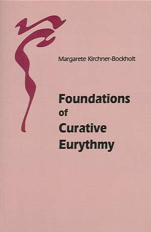 Foundations of Curative Eurythmy de Margarete Kirchner-Bockholt