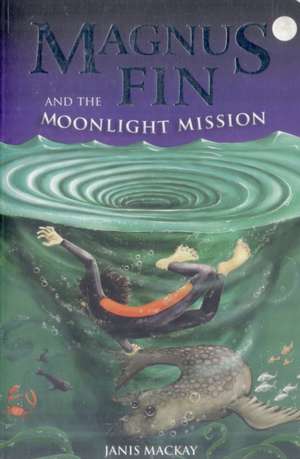 Magnus Fin and the Moonlight Mission de Janis Mackay