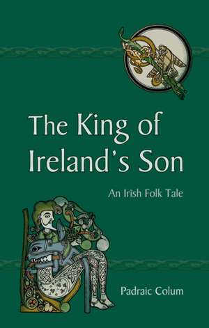 The King of Ireland's Son de Padraic Colum