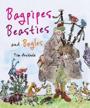 Bagpipes, Beasties, and Bogles: A Braw Scots Story for Bairns de Tim Archbold