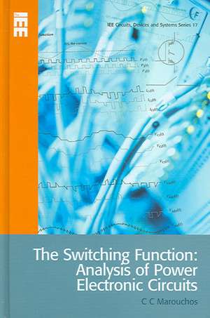 The Switching Function: Analysis of Power Electronic Circuits de Christos Marouchos