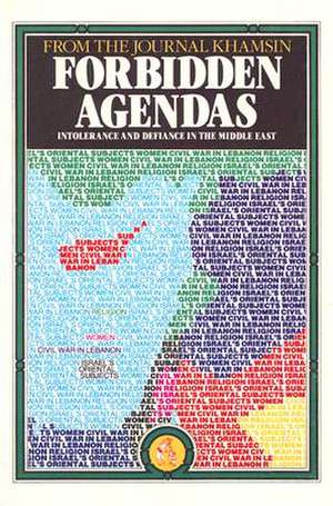 Forbidden Agendas: Intolerance & Defiance in the Middle East de Khamsin
