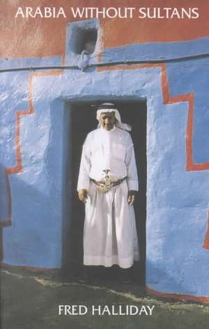 Arabia Without Sultans de Fred Halliday