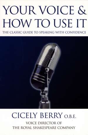 Your Voice and How to Use it de Cicely Berry