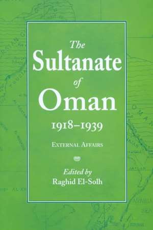 The Sultanate of Oman 1918-1939: Part I de Raghid El-Solh