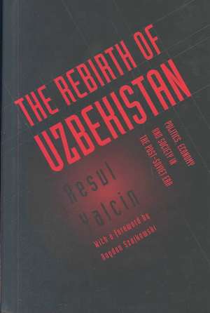 Rebirth of Uzbekistan: Politics, Economy and Society in the Post-Soviet Era de Resul Yalcin