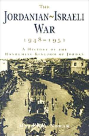 The Jordanian-Israeli War 1948-1951: A History of the Hashmite Kingdom of Jordan de Maan Abu Nowar