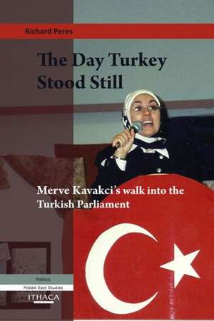 The Day Turkey Stood Still: Merve Kavakci's Walk Into the Turkish Parliament de Richard Peres