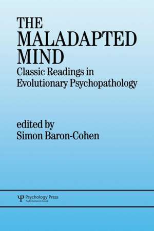 The Maladapted Mind: Classic Readings in Evolutionary Psychopathology de Simon Baron-Cohen