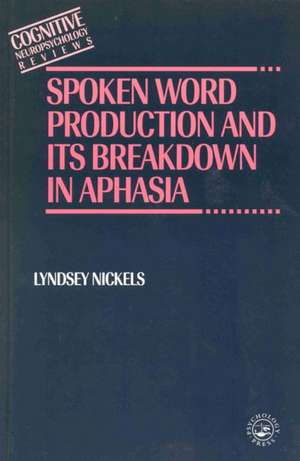 Spoken Word Production and Its Breakdown In Aphasia de Lyndsey Nickels