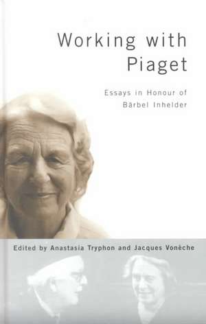 Working with Piaget: Essays in Honour of Barbel Inhelder de Anastasia Tryphon