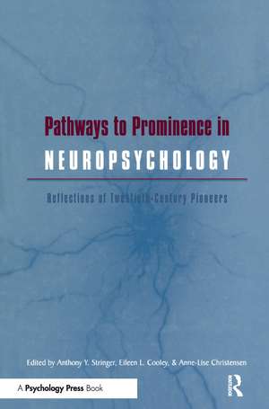 Pathways to Prominence in Neuropsychology: Reflections of Twentieth-Century Pioneers de Anthony Y. Stringer