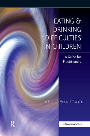 Eating and Drinking Difficulties in Children: A Guide for Practitioners de April Winstock