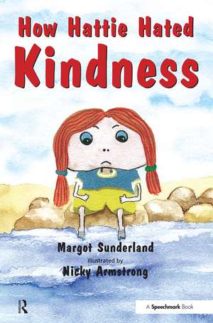 How Hattie Hated Kindness: A Story for Children Locked in Rage of Hate de Margot Sunderland