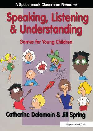 Speaking, Listening and Understanding: Games for Young Children de Catherine Delamain