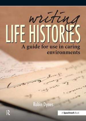 Writing Life Histories: A Guide for Use in Caring Environments de Robin Dynes