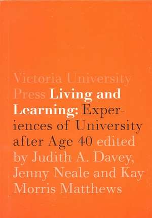 Living and Learning: Experiences of University After Age 40 de Jenny Neale