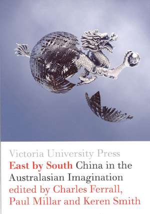 East by South: China in the Australasian Imagination de Charles Ferrall