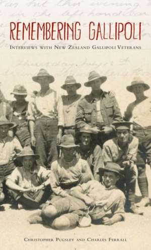 Remembering Gallipoli: Interviews with New Zealand Gallipoli Veterans de Christopher Pugsley