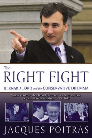 The Right Fight: Bernard Lord and the Conservative Dilemma de Jacques Poitras