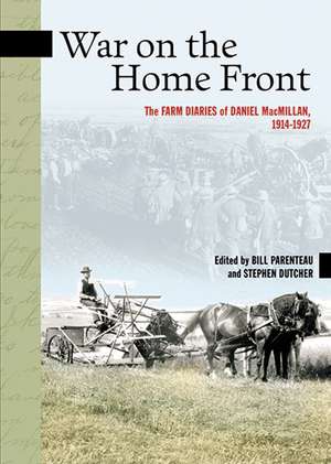 War on the Home Front: The Farm Diaries of Daniel MacMillan, 1914-1927 de Daniel MacMillan