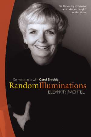 Random Illuminations: Conversations with Carol Shields de Eleanor Wachtel