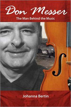 Don Messer: The Man Behind the Music de Johanna Bertin