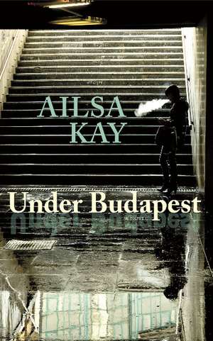 Under Budapest de Ailsa Kay