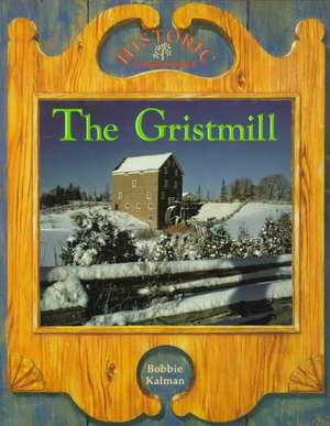 The Gristmill de Bobbie Kalman