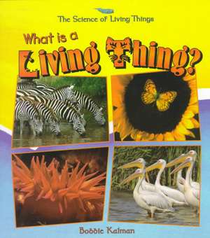 What Is a Living Thing? de Bobbie Kalman