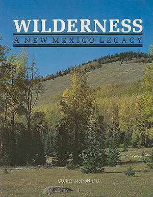 Wilderness: A New Mexico Legacy de Corry McDonald