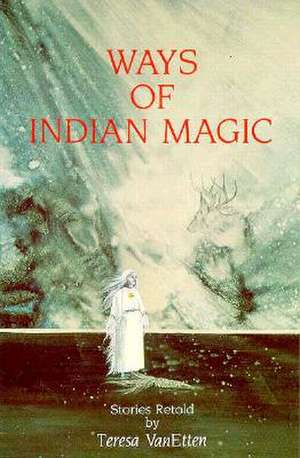 Ways of Indian Magic de Teresa VanEtten (Pijoan)